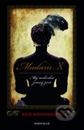 Kniha: Madam X: Můj nechvalně známý život (Kate Manning). Knižní klub, 2015 Kniha: Madam X: Můj nechvalně známý život (Kate Manning). Knižní klub, 2015