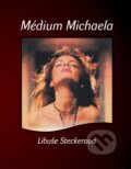 Kniha: Médium Michaela (Libuše Steckerová). Alman, 2014 Kniha: Médium Michaela (Libuše Steckerová). Alman, 2014