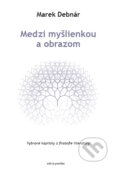 Kniha: Medzi myšlienkou a obrazom (Marek Debnár). Ars Poetica, 2013 Kniha: Medzi myšlienkou a obrazom (Marek Debnár). Ars Poetica, 2013