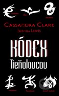 Kniha: Kódex Tieňolovcov (Cassandra Clare a Joshua Lewis). Slovart, 2015 Kniha: Kódex Tieňolovcov (Cassandra Clare a Joshua Lewis). Slovart, 2015
