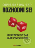 Kniha: Rozhodni se! (Chip Heath a Dan Heath), 2014 Kniha: Rozhodni se! (Chip Heath a Dan Heath), 2014