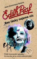 Kniha: Edith Piaf: Bez lásky nejsme nic (Jean-Dominique Brierre). Metafora, 2014 Kniha: Edith Piaf: Bez lásky nejsme nic (Jean-Dominique Brierre). Metafora, 2014