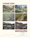 Kniha: Vysoké Tatry - Miesta a čas (Ivan Bohuš ml.). I & B, Ivan Bohuš, 2022 Kniha: Vysoké Tatry - Miesta a čas (Ivan Bohuš ml.). I & B, Ivan Bohuš, 2022