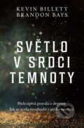 Kniha: Světlo v srdci temnoty (Brandon Bays a Kevin Billett). Via, 2023 Kniha: Světlo v srdci temnoty (Brandon Bays a Kevin Billett). Via, 2023