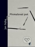 Kniha: Přemalovat pot (Jan Sojka). Protimluv, 2023 Kniha: Přemalovat pot (Jan Sojka). Protimluv, 2023