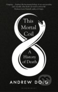 Kniha: This Mortal Coil (Andrew Doig). Bloomsbury, 2023 Kniha: This Mortal Coil (Andrew Doig). Bloomsbury, 2023