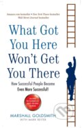 Kniha: What Got You Here Won't Get You There (Mark Reiter a Marshall Goldsmith). Profile Books, 2008 Kniha: What Got You Here Won't Get You There (Mark Reiter a Marshall Goldsmith). Profile Books, 2008