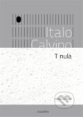 Kniha: T nula (Italo Calvino). Dokořán, 2023 Kniha: T nula (Italo Calvino). Dokořán, 2023