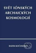 Svět iónských archaických kosmologií - Radim Kočandrle, Pavel Mervart, 2023