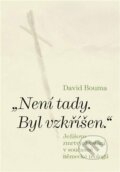 Kniha: Není tady. Byl vzkříšen. (David Bouma). Pavel Mervart, 2023 Kniha: Není tady. Byl vzkříšen. (David Bouma). Pavel Mervart, 2023