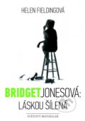 Kniha: Bridget Jonesová: Láskou šílená (Helen Fielding). XYZ, 2014 Kniha: Bridget Jonesová: Láskou šílená (Helen Fielding). XYZ, 2014