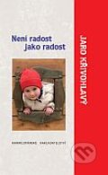 Kniha: Není radost jako radost (Jaro Křivohlavý). Karmelitánské nakladatelství, 2013 Kniha: Není radost jako radost (Jaro Křivohlavý). Karmelitánské nakladatelství, 2013