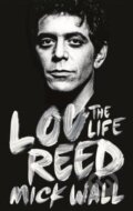 Kniha: Lou Reed (Mick Wall). Orion, 2014 Kniha: Lou Reed (Mick Wall). Orion, 2014