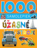 Kniha: 1000 samolepiek - Úžasné stroje (Svojtka&Co.). Svojtka&Co., 2014 Kniha: 1000 samolepiek - Úžasné stroje (Svojtka&Co.). Svojtka&Co., 2014