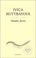 Kniha: Hadia žena (Ivica Ruttkayová). F. R. & G., 2011 Kniha: Hadia žena (Ivica Ruttkayová). F. R. & G., 2011