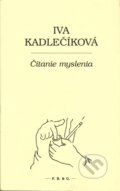 Kniha: Čítanie myslenia (Iva Kadlečíková). F. R. & G., 2011 Kniha: Čítanie myslenia (Iva Kadlečíková). F. R. & G., 2011