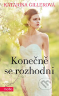 Kniha: Konečně se rozhodni (Katarína Gillerová). Motto, 2014 Kniha: Konečně se rozhodni (Katarína Gillerová). Motto, 2014