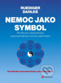 Kniha: Nemoc jako symbol (Ruediger Dahlke). CPRESS, 2014 Kniha: Nemoc jako symbol (Ruediger Dahlke). CPRESS, 2014