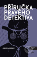 Kniha: Příručka pravého detektiva (Jedediah Berry). Plus, 2014 Kniha: Příručka pravého detektiva (Jedediah Berry). Plus, 2014