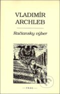 Kniha: Račiansky výber (Vladimír Archleb). F. R. & G., 2008 Kniha: Račiansky výber (Vladimír Archleb). F. R. & G., 2008
