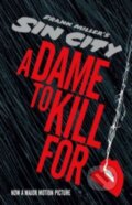 Kniha: Sin City: A Dame to Kill For (Frank Miller). Dark Horse, 2014 Kniha: Sin City: A Dame to Kill For (Frank Miller). Dark Horse, 2014