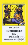 Kniha: Humorista na dereši (Ján Grexa). Vydavateľstvo Štúdio humoru a satiry, 2004 Kniha: Humorista na dereši (Ján Grexa). Vydavateľstvo Štúdio humoru a satiry, 2004