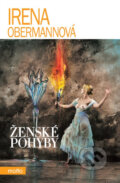 Kniha: Ženské pohyby (Irena Obermannová). Motto, 2014 Kniha: Ženské pohyby (Irena Obermannová). Motto, 2014