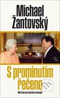 Kniha: S prominutím řečeno (Michael Žantovský). Prostor, 2023 Kniha: S prominutím řečeno (Michael Žantovský). Prostor, 2023
