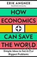 How Economics Can Save the World - Erik Angner, Penguin Books, 2023