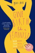 Kniha: Give Birth Like a Feminist (Milli Hill). HarperCollins, 2023 Kniha: Give Birth Like a Feminist (Milli Hill). HarperCollins, 2023