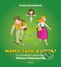 Kniha: Mámo, táto, a co já? (Ivana Karásková a Miloš Velemínský). Triton, 2023 Kniha: Mámo, táto, a co já? (Ivana Karásková a Miloš Velemínský). Triton, 2023