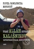 Kniha: Proč Alláh stvořil kalašnikov (Pavel Pawluscha Novotný). Argo, 2023 Kniha: Proč Alláh stvořil kalašnikov (Pavel Pawluscha Novotný). Argo, 2023
