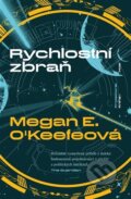 Kniha: Rychlostní zbraň (Megan E. O'Keefe). Host, 2023 Kniha: Rychlostní zbraň (Megan E. O'Keefe). Host, 2023