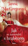 Kniha: Jak se zasnoubit s hrabětem (Janna MacGregor). Ikar CZ, 2023 Kniha: Jak se zasnoubit s hrabětem (Janna MacGregor). Ikar CZ, 2023