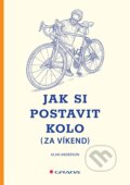 Kniha: Jak si postavit kolo (za víkend) (Alan Anderson). Grada, 2023 Kniha: Jak si postavit kolo (za víkend) (Alan Anderson). Grada, 2023