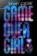 Kniha: Game Over Girl (Naomi Gibson). Chicken House, 2023 Kniha: Game Over Girl (Naomi Gibson). Chicken House, 2023