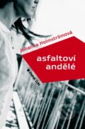 Kniha: Asfaltoví andělé (Johanna Holmströmová). Kniha Zlín, 2014 Kniha: Asfaltoví andělé (Johanna Holmströmová). Kniha Zlín, 2014