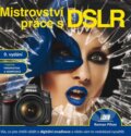 Kniha: Mistrovství práce s DSLR (Roman Pihan). Institut digitální fotografie, 2014 Kniha: Mistrovství práce s DSLR (Roman Pihan). Institut digitální fotografie, 2014