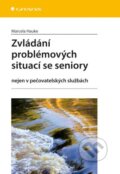 Kniha: Zvládání problémových situací se seniory (Marcela Hauke). Grada, 2014 Kniha: Zvládání problémových situací se seniory (Marcela Hauke). Grada, 2014