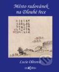 Kniha: Město radovánek na Dlouhé řece (Lucie Olivová). Dokořán, 2014 Kniha: Město radovánek na Dlouhé řece (Lucie Olivová). Dokořán, 2014
