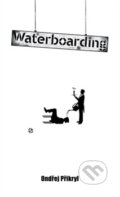 Kniha: Waterboarding (Ondřej Přikryl). BELETRIS, 2014 Kniha: Waterboarding (Ondřej Přikryl). BELETRIS, 2014