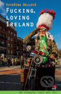 Kniha: Fucking, loving Ireland (Kateřina Hejlová). Jas, 2014 Kniha: Fucking, loving Ireland (Kateřina Hejlová). Jas, 2014