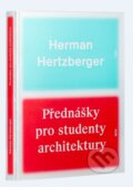 Kniha: Přednášky pro studenty architektury (Herman Hertberger), 2012 Kniha: Přednášky pro studenty architektury (Herman Hertberger), 2012
