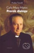 Kniha: Carlo Maria Martini - Prorok dialógu (Andrea Tornielli). Redemptoristi - Slovo medzi nami, 2014 Kniha: Carlo Maria Martini - Prorok dialógu (Andrea Tornielli). Redemptoristi - Slovo medzi nami, 2014