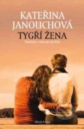 Kniha: Tygří žena (Kateřina Janouchová). Mladá fronta, 2014 Kniha: Tygří žena (Kateřina Janouchová). Mladá fronta, 2014