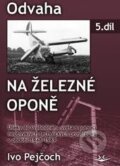Kniha: Odvaha na železní oponě (Ivo Pejčoch), 2014 Kniha: Odvaha na železní oponě (Ivo Pejčoch), 2014