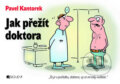 Kniha: Jak přežít doktora (Pavel Kantorek). Nakladatelství Fragment, 2006 Kniha: Jak přežít doktora (Pavel Kantorek). Nakladatelství Fragment, 2006