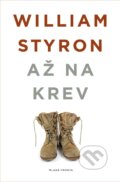 Kniha: Až na krev (William Styron). Mladá fronta, 2014 Kniha: Až na krev (William Styron). Mladá fronta, 2014