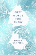 Kniha: Fifty Words for Snow (Nancy Campbell). Elliott and Thompson, 2021 Kniha: Fifty Words for Snow (Nancy Campbell). Elliott and Thompson, 2021