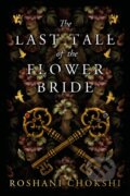 Kniha: The Last Tale of the Flower Bride (Roshani Chokshi). Hodder and Stoughton, 2023 Kniha: The Last Tale of the Flower Bride (Roshani Chokshi). Hodder and Stoughton, 2023